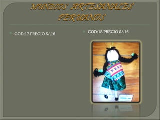 COD:17 PRECIO S/.16 COD:18 PRECIO S/.16 