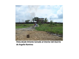 Vista desde Oriente tomada al interior del Aserrío de Argelio Ramirez  