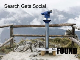 Search Gets Social




                                                iCrossing
        Why search, who we are, our award winning process, deliverables and tools…




                                                be
                                                       FOUND
                                                                                     1
 