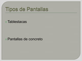 Tablestacas
Pantallas de concreto
 