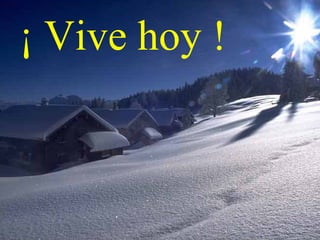 ¡ Vive hoy !

 
