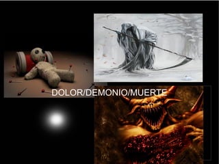 DOLOR/DEMONIO/MUERTE 