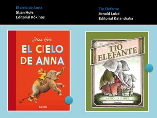 El cielo de Anna
Stian Hole
Editorial Kókinos
Tío Elefante
Arnold Lobel
Editorial Kalandraka
 