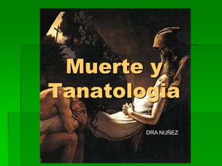 Muerte y
Tanatologia
DRA NUÑEZ
 