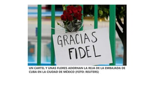 UN CARTEL Y UNAS FLORES ADORNAN LA REJA DE LA EMBAJADA DE
CUBA EN LA CIUDAD DE MÉXICO (FOTO: REUTERS)
 