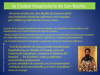 LOS PRIMEROS HOSPITALES DE EUROPAEn Constantinopla parece que Santa Elena (madre de Contantino, 242-329) habría fundado uno de los primeros hospitalesOtros con fundación probada fueron:Roma , por Faviola a fines del IVOstia (Italia) ca.395En Edesa (Turquía) San Efren funda uno para 300 			enfermos en siglo IVen Arles (Francia) en 542,  en Lyon (Francia) en 542,  Mérida (España) en 580. En París el Hôtel Dieu entre 641 y 691 P.Dr.OmarFrança  www.transfiguracion.org