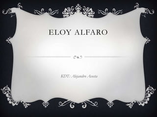 ELOY ALFARO
KDT: Alejandro Acosta
 