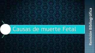 Causas de muerte Fetal
 