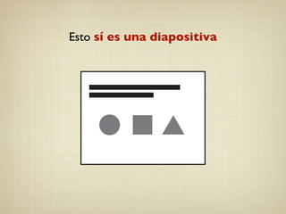 Esto sí es una diapositiva
 