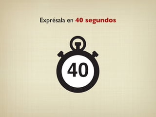 Exprésala en 40 segundos
 