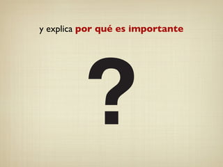y explica por qué es importante
 