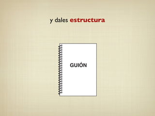 y dales estructura
 