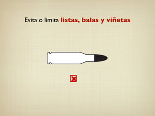 Evita o limita listas, balas y viñetas
 
