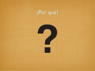 ¿Por qué?
 