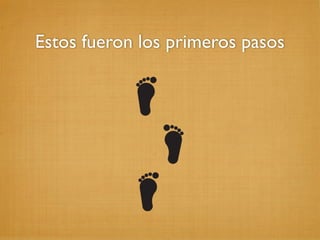 Estos fueron los primeros pasos
 
