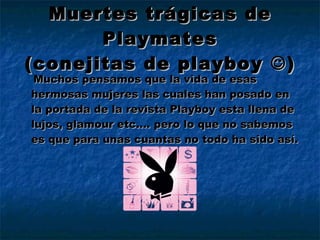 Muertes trágicas de Playmates (conejitas de playboy   ) ,[object Object]