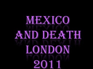 Mexicoand death London 2011 