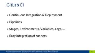 › Continuous Integration & Deployment
› Pipelines
› Stages, Environments, Variables, Tags, …
› Easy integration of runners...