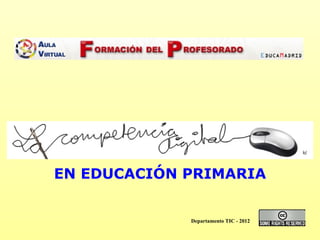 Departamento TIC - 2012 EN EDUCACIÓN PRIMARIA 