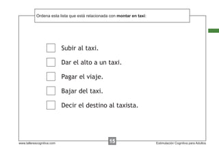 Ordena esta lista que está
            Escribir las instrucciones... relacionada con montar en taxi:




                 ...