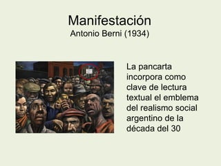 La pancarta incorpora como clave de lectura textual el emblema del realismo social argentino de la década del 30 Manifestación Antonio Berni (1934) 