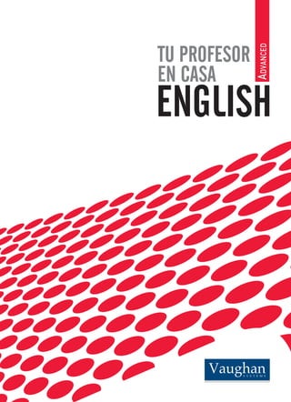 Advanced
ENGLISH
TU PROFESOR
EN CASA
 