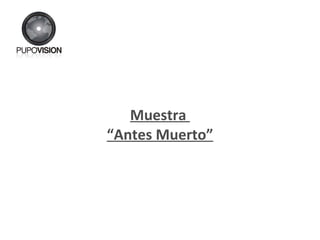 Muestra  “ Antes Muerto” 