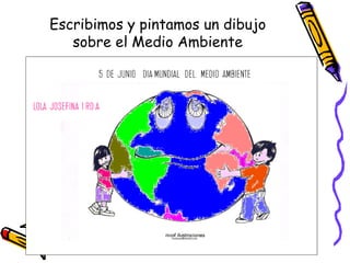Escribimos y pintamos un dibujo sobre el Medio Ambiente 