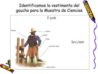 Identificamos la vestimenta del gaucho para la Muestra de Ciencias 