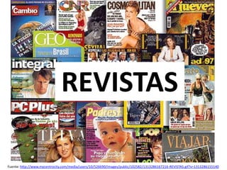 Fuente: http://www.mycentrocity.com/media/users/10/526690/images/public/102582/1313286167216-REVISTAS.gif?v=1313286155140
REVISTAS