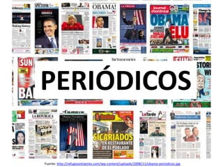 Fuente: http://refugioantiaereo.com/wp-content/uploads/2008/11/obama-periodicos.jpg
PERIÓDICOS