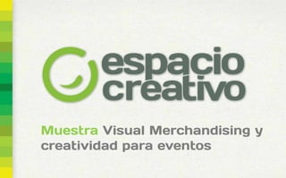 Muestra Visual Merchandising y
creatividad para eventos
 