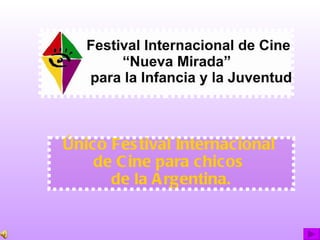 Único Festival Internacional  de Cine para chicos  de la Argentina. 