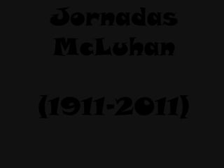 Jornadas McLuhan (1911-2011) 
