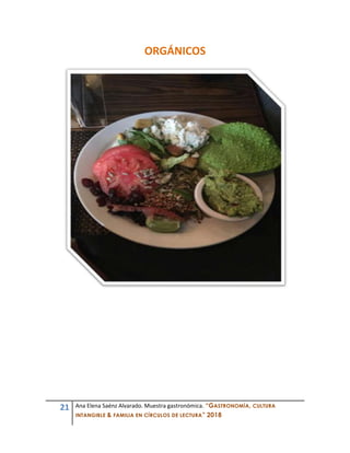 21 Ana Elena Saénz Alvarado. Muestra gastronómica. “GASTRONOMÍA, CULTURA
INTANGIBLE & FAMILIA EN CÍRCULOS DE LECTURA” 2018
ORGÁNICOS
 