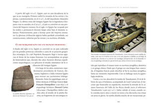 marco histórico y cultural
120 121
el resurgimiento de un mundo perdido
tela que reproduce el mismo texto en escritura jeroglífica, demótica
y en griego clásico. Dado que el griego era una lengua bien conoci-
da, el lingüista francés pudo descifrar al fin la escritura jeroglífica,
hasta ese momento impenetrable. Con su hallazgo nacía la egipto-
logía moderna.
Carter, a su vez, descubrió la tumba de Tutankamón. El 16 de fe-
brero de 1923 el británico, acompañado de Lord Carnarvon, el me-
cenas que financiaba su expedición, encontró la entrada de la cá-
mara funeraria del Valle de los Reyes donde yacía el soberano.
Tutankamón (1336-1327 a.C.) había subido al trono cuando so-
lo contaba nueve años y murió en torno a los dieciocho tras reinar
sin pena ni gloria. Su tumba distaba mucho de ser excepcional, pe-
A partir del siglo vii a.C. Egipto cayó en una decadencia de la
que ya no resurgiría. Primero sufrió la invasión de los asirios y los
persas, y posteriormente, en el iv a.C., la del macedonio Alejandro
Magno. La última reina del Antiguo Egipto fue la legendaria Cleo-
patra: tras su suicidio, en el 30 a.C., el país se convirtió en una pro-
vincia del Imperio romano. En el siglo vii Egipto fue ocupado por
los árabes y permaneció durante largos años bajo el dominio is-
lámico. Posteriormente, pasó a formar parte del Imperio otoma-
no. La gloriosa civilización egipcia había quedado arrumbada, sus
construcciones, cubiertas por las arenas y su escritura, olvidada.
El resurgimiento de un mundo perdido
A finales del siglo xviii, Egipto se convirtió en un país codiciado
por las grandes potencias coloniales a causa de su posición geográ-
fica estratégica. En 1798 Napoleón Bonaparte llegó a tierras egip-
cias al frente de las tropas francesas. Les acompañaban un grupo
de historiadores que, durante dos años, hicieron diversas expedi-
ciones arqueológicas y se aplicaron al estudio sistemático de la ci-
vilización del Antiguo Egipto.
A lo largo de los años, numerosos expe-
dicionarios procedentes de Francia, Ale-
mania, Inglaterra o Italia visitaron Egipto
para excavar sus yacimientos infatiga-
blemente. Entre los egiptólogos más cé-
lebres destacan el filólogo francés Jean-
François Champollion (1790-1832) y el
arqueólogo británico Howard Carter
(1874-1939). Champollion dedicó mu-
chos años al estudio de la piedra Ro-
setta, un fragmento de una antigua es-
La piedra Rossetta reproduce un
decreto de Ptolomeo V de 196 a.C.
Tras acceder a la cámara funeraria de Tutankamón, Carter descubrió cuatro capillas do­
radas, cada una en el interior de la otra; en la más pequeña se hallaba un sarcófago de
cuarcita que contenía en su interior tres sarcófagos antropomorfos. En la fotografía ve­
mos al egiptólogo retirando la capa de betún que cubría el tercero de los sarcófagos.
 