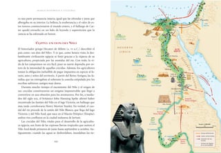 marco histórico y cultural el nacimiento del pueblo egipcio
122 123
ro una parte permanecía intacta, igual que las ofrendas y joyas que
albergaba en su interior. La belleza, la exuberancia y el valor de es-
tos tesoros conmocionaron al mundo entero, y el hallazgo de Car-
ter quedó envuelto en un halo de leyenda y superstición que la
ciencia se ha esforzado en borrar.
Egipto, un don del Nilo
El historiador griego Hecateo de Mileto (s. vi a.C.) describió el
país como «un don del Nilo». Y es que, como hemos visto, la des-
lumbrante civilización egipcia se forjó gracias a la riqueza de su
agricultura, propiciada por las avenidas del río. Con todo, la vi-
da de los campesinos no era fácil, pues su suerte dependía por en-
tero de la intensidad de aquellas crecidas. Además, los agricultores
tenían la obligación ineludible de pagar impuestos en especie al fa-
raón, amo y señor del territorio. A partir del Reino Antiguo, las fa-
milias que no entregaban al soberano la cosecha estipulada por los
escribas sufrieron castigos muy duros.
Durante mucho tiempo el nacimiento del Nilo y el origen de
sus crecidas constituyeron un enigma impenetrable que llegó a
convertirse en una obsesión para los aventureros. Por fin, a media-
dos del siglo xix, el británico John Hanning Speke afirmó haber
encontrado las fuentes del Nilo en el lago Victoria, un hallazgo que
más tarde corroboraría Henry Morton Stanley. En verdad, el cau-
dal del río procede de la unión del Nilo Blanco, que llega del lago
Victoria, y del Nilo Azul, que nace en el Macizo Etiópico (Etiopía);
ambos ríos confluyen en la ciudad sudanesa de Jartum.
Las crecidas del Nilo, vitales para el desarrollo de la agricultu-
ra egipcia, son fruto de las copiosas lluvias tropicales que nutren el
Nilo Azul desde primeros de junio hasta septiembre u octubre. An-
tiguamente, cuando las aguas se desbordaban, inundaban las tie-
Nilo
Nilo
M
a
r
R
o
j
o
M a r M e d i t e r r á n e o
2.ª catarata
3.ª catarata
4.ª catarata
1.ª catarata
Mar
Muerto
Oasis Dakhla
Oasis Farafra
Oasis de Siwa
Oasis
Bahariya
Oasis
de Selima
Oasis Kharga
Tebas
Luxor
Menfis
Abu Simbel
Sais
Napata
Rosetta
Tanis
Heliópolis
Alejandría
Saqqara
Tell el-Amarna
Valle de
los Reyes
Asiut
Isla Elefantina
Abidos
Gaza
Jerusalén
Tiro
Isla Filé
Karnak
Tinis
Edfú
Asuán
al país de
Punt
(costas de So
m
alia)
D E S I E R T O
L Í B I C O
S I N A ÍF A Y U M
N U B I A
D
e l t a d e l N
i l
o
D
ESIERTO
ARÁBIGO
P
A
L
E
STINA
aFenicia
aCreta
aChipre
frontera
Reino
Nuevo
ALTO
EGIPTO
BAJO
EGIPTO
frontera
Reino Medio
frontera
Reino Antiguo
Oasiisi FFFarafraa
I C O
asis
ariya
OOOaO
Baha
Oasis dded SSiSiwa
OasOO isii DDDDDDDa
sss KKKKhKhKhhhahargrga
kakhla
OasO isisis
3 ªª ccataraataa
OasOO iiiOasiOasiiiisisis
dddeee Selimaima
frff ontera
RReiinno Medio
líneas defensivas
rutas comerciales
invasión de los
hicsos
límites de Egipto
en la actualidad
Escala 1: 8000000
0 100 200 km
 