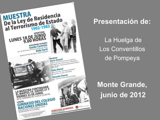 Presentación de:

   La Huelga de
 Los Conventillos
   de Pompeya



 Monte Grande,
  junio de 2012
 