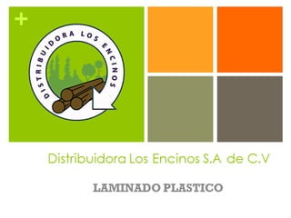 
Distribuidora Los Encinos S.A de C.V
LAMINADO PLASTICO SOLIDOS
 