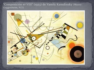 “Composición nº VIII” (1923) de Vassily Kansdinsky (Museo
Guggenheim, N.Y)
 