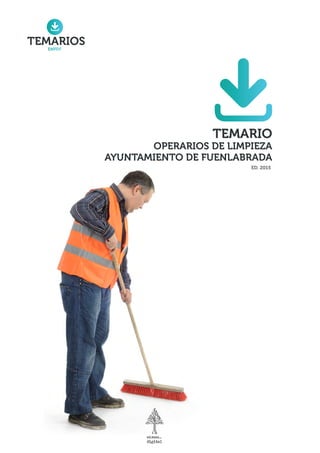 TEMARIO
OPERARIOS DE LIMPIEZA
AYUNTAMIENTO DE FUENLABRADA
ED. 2015
TEMARIOS
 