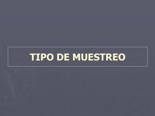 TIPO DE MUESTREO
 