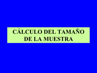 CÁLCULO DEL TAMAÑO
   DE LA MUESTRA
 