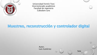 Universidad Fermín Toro 
Vicerrectorado académico 
Facultad de ingeniería 
Cabudare Lara 
Autor. 
Luis Gutiérrez 
Saia 
 