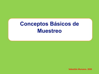 Conceptos Básicos de
Muestreo
Sebastián Munuera. 2020
 