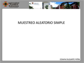 MUESTREO ALEATORIO SIMPLE EDWIN DUGARTE PEÑA 