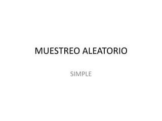 MUESTREO ALEATORIO
SIMPLE
 