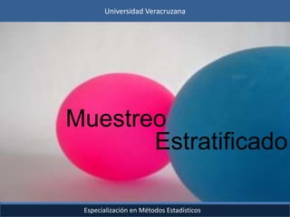 Especialización en Métodos Estadísticos
Universidad Veracruzana
Muestreo
Estratificado
 