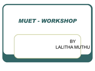MUET - WORKSHOP BY LALITHA MUTHU 