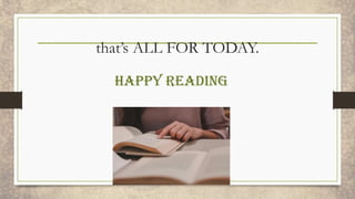 that’s ALL FOR TODAY.
HAPPY READING
 